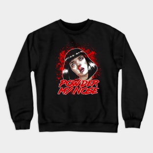 Powder My Nose Crewneck Sweatshirt